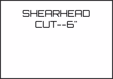 Picture for category SHEARHEAD CUT--6"