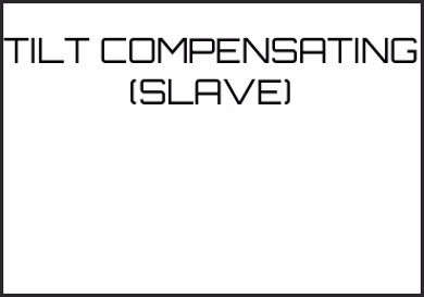 Picture for category TILT COMPENSATING (SLAVE)