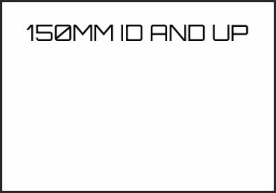 Picture for category 150MM ID AND UP